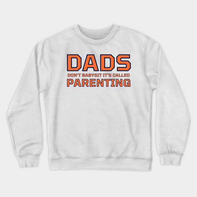 Dads Don't Babysit It's Called Parenting Crewneck Sweatshirt by CityNoir